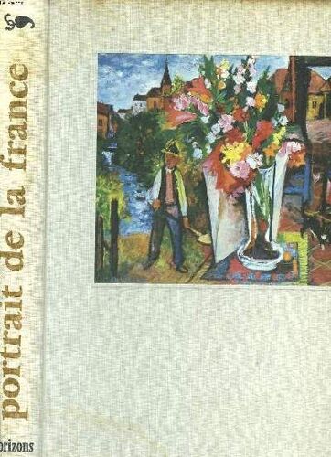 Portrait De La France. Corse, Provence, Lyonnais Forez Vivarais, Alpes Savoie Et Dauphiné, Bourgogne Champagne, Franche Comté, Lorraine, Alsace, Flandre, Artois, Picardie, Ile De France ...