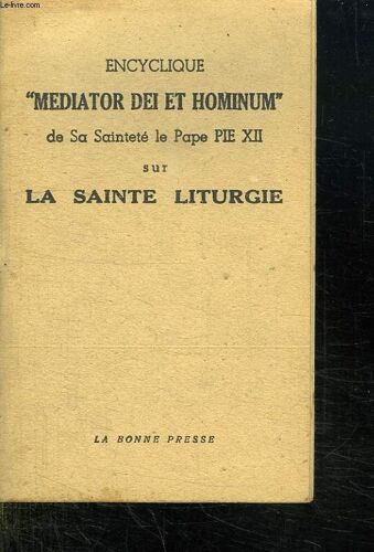 Encyclique Madiatro Dei Et Hominum De Sa Saintete Le Pape Pie Xii Sur La Sainte Liturgie.