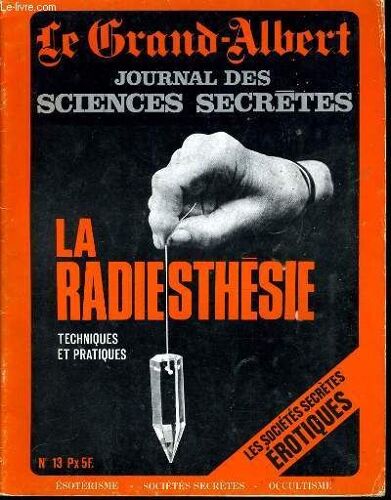 Le Grand Albert Journal Des Sciences Secrètes N°13 : La Radiesthesie Techniques Et Pratiques - Les Sociétés Secrètes Érotiques