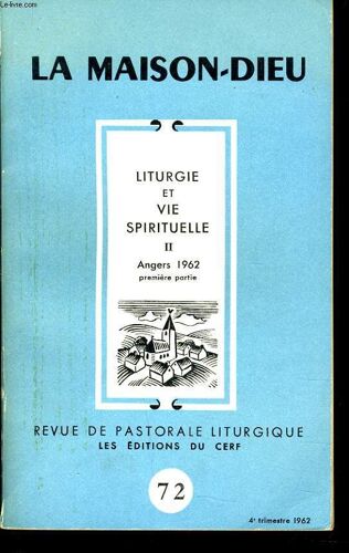 La Maison Dieu N°72 (Revue Pastorale Liturgique) : Liturgie Et Vie Spirituelle Ii - Angers 1962 (1er Partie)