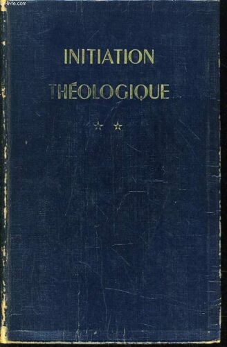 Initiation Theologique Tome 2 : Dieu Et Sa Création