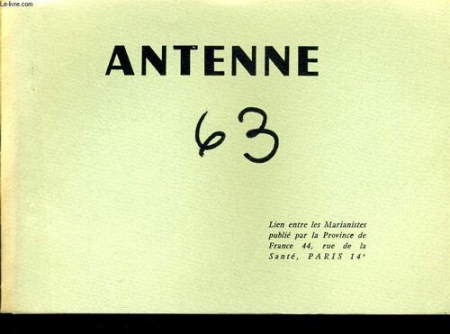 Antenne N°63 : Réaction Au Compte Rendu De La Commission Mariale De Décembre 70, Des Marianistes Disent Ce Qu'est Pour Eux La Vierge Marie, Des Laïcs Disent Ce Qu'est Pour Eux La Vierge ...