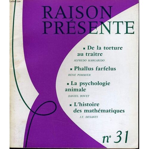 Raison Presente N° 31 : De La Torture Au Traîte - Phallus Farfellus - La Psychologie Animale - L'histoire Des Mathématiques