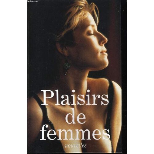 Plaisirs De Femmes Nouvelles : La Fessé, Quelques Délicats Plaisirs En Guise D'introduction, Verges Au Formol, Mort Subite, J'ai Descendu Dans Mon Jardin, Tarot, Un Cadeau Du Ciel, Le ...