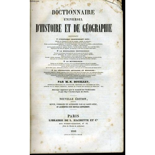 Dictionnaire Universel D'histoire Et De Geographie : L'histoire Proprement Dite - La Biographies Universelle - La Mythologie - La Géographie Ancienne Et Moderne