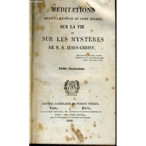 Meditations Selon La Methode De Saint Ignace Sur La Vie Sur Les Mysteres De N. S. Jesus Christ Tome 1