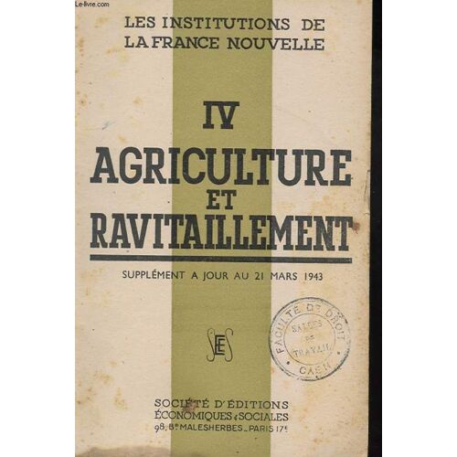 Les Institutions De La France Nouvelle. Iv Agriculture Et Ravitaillement. Supplement A Jour Au 21 Mars 1943