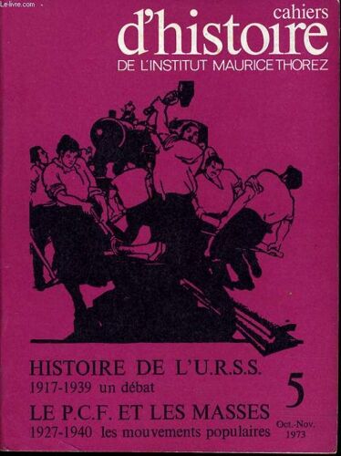 Cahiers D'histoire De L'institut Maurice Thorez N°5 : Histoire De L'u.R.S.S. 1917-1939 Un Débat - Le P.C.F. Et Les Masses 1927-1940 Les Mouvements Populaires