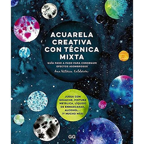 Acuarela Creativa Y Técnica Mixta: Guía Paso A Paso Para Conseguir Efectos Asombrosos