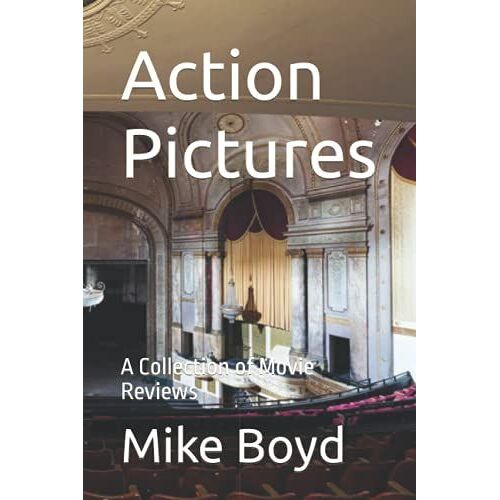 Action Pictures: A Collection Of Movie Reviews