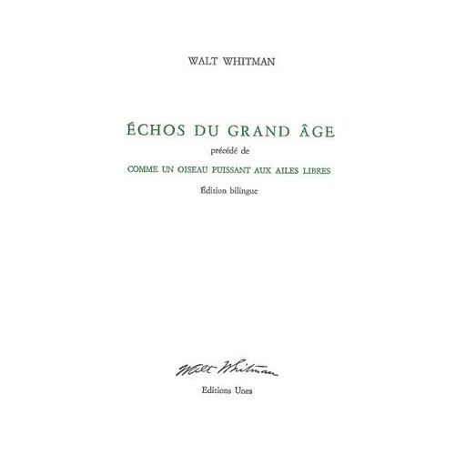 Echos Du Grand Âge - Précédé De Comme Un Oiseau Puissant Aux Ailes Libres