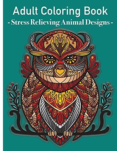 Grown Ups Coloring Book - Stress Relieving Animals Designs