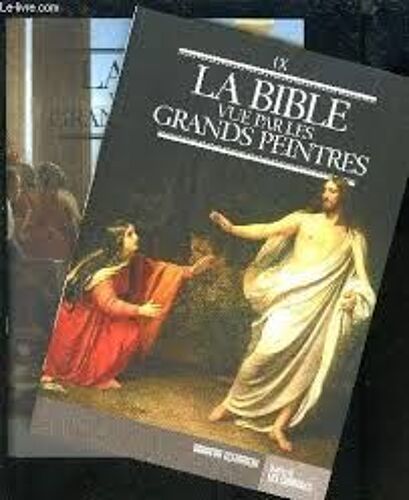 La Bible Vue Par Les Grands Peintres Tome Ix : Évangile Partie 1 : Nouveau Testament