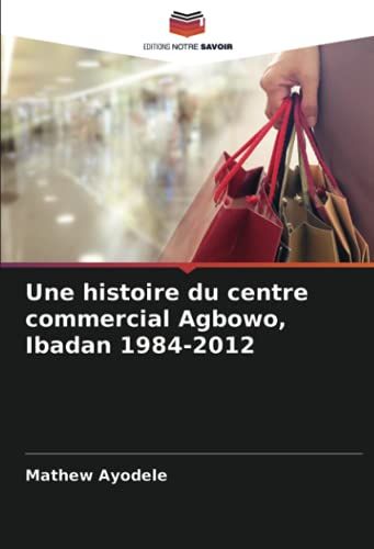 Une Histoire Du Centre Commercial Agbowo, Ibadan 1984-2012