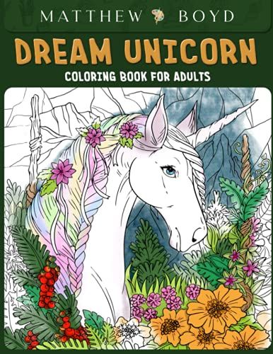Dream Unicorn Coloring Book: Unicorn Dreams Coloring For Fun, Relaxing And Calming Art To Color