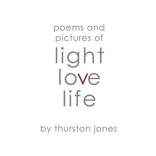 Poems And Pictures Of Light, Love And Life