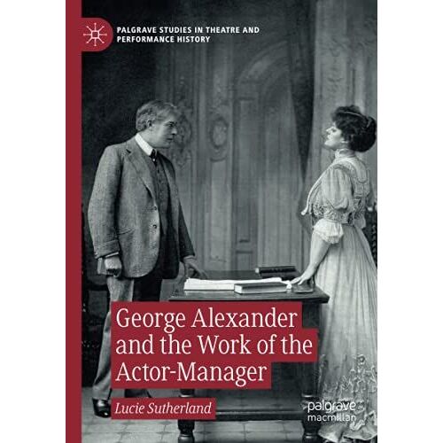 George Alexander And The Work Of The Actor-Manager
