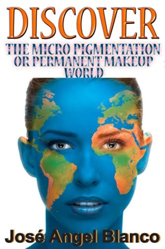 Discover The Micro Pigmentation Or Permanent Makeup World