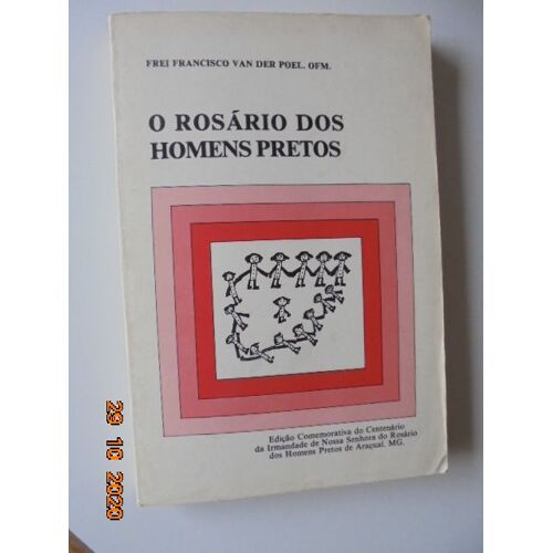 O Rosario Dos Homens Pretos : Edicao Comemorativa Do Centenario Da Irmandade De Nossa Senhora Do Rosario Dos Homens Pretos De Aracuai, Mg
