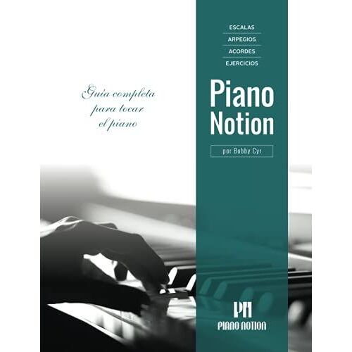 Escalas, Arpegios, Acordes, Ejercicios Por Piano Notion: Guía Completa Para Tocar El Piano