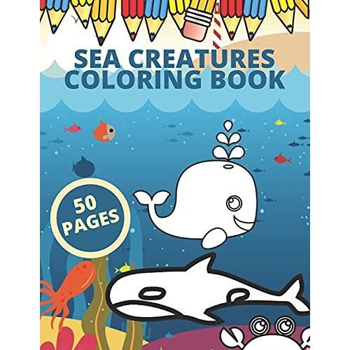 Sea Creatures Coloring Book: Kids Coloring Sea Animals Marine Life Ocean Relaxing