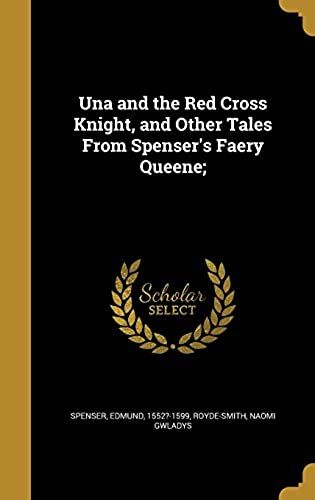 Una And The Red Cross Knight, And Other Tales From Spenser's Faery Queene;