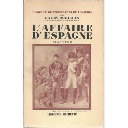 Histoire Du Consulat Et De L'empire ( Tome Vii / 7 ) : L'affaire D'espagne ( 1807 - 1809 )