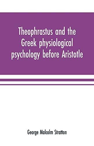 Theophrastus And The Greek Physiological Psychology Before Aristotle