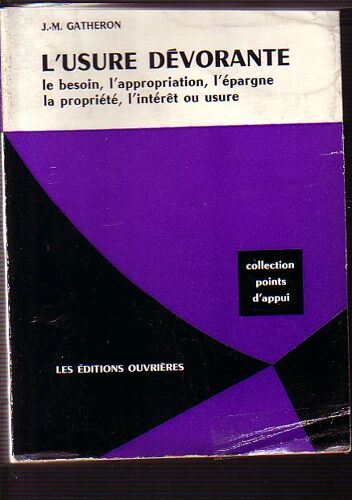 L' Usure Dévorante. Le Besoin, L' Appropriation, L' Épargne, La Propriété, L' Intérêt Ou Usure.