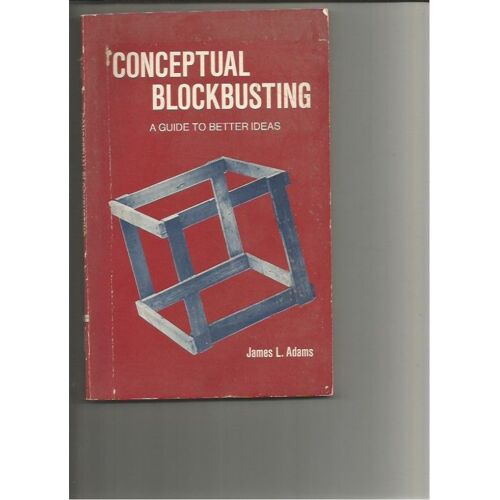 Conceptual Blockbusting A Guide To Better Ideas