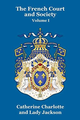 The French Court And Society Vol. I