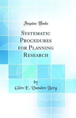 Systematic Procedures For Planning Research (Classic Reprint)