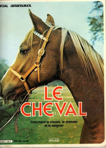 Le Cheval Comment Le Choisir Le Dresser Et Le Soigner