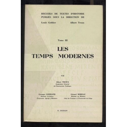 Recueils De Textes D'histoire Pour L'enseignement Secondaire Publiés Sous La Direction De Louis Gothier Et Albert Troux. Tome 3 : Les Temps Modernes.