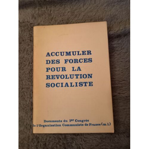 Accumuler Des Forces Pour La Révolution Socialiste, Document Du 1er Congrès De L'organisation Communiste De France ( M.L). 1977. Supplément À Drapeau Rouge.