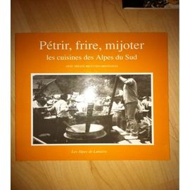 Pétrir, Cuire, Mijoter - Les Cuisines Des Alpes Du Sud