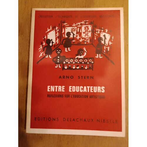 Arno Stern - Entre Éducateurs - Réflexions Sur L'éducation Artistique (Delachaux Et Niestle 1967)