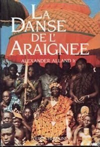 La Danse De L'araignée - Un Ethnologue Américain Chez Les Abron (Côte-D'ivoire) Par Alexander Alland Traduit Par Didier Pemerle France Loisirs Relié 1984 - Isbn 2724225449 - Terre Humaine 345 Pages