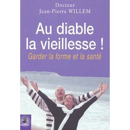Au Diable La Vieillesse ! - Garder Forme Et Santé