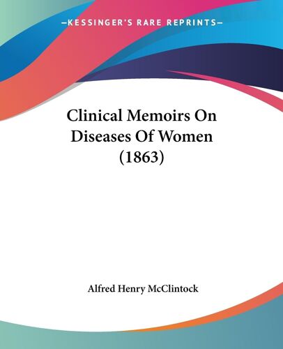 Clinical Memoirs On Diseases Of Women (1863)