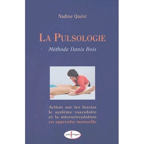 La Pulsologie (Méthode Danis Bois) - Action Sur Les Fascias, Le Système Vasculaire Et La Microcirculation En Approche Manuelle