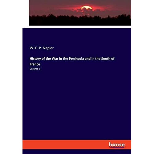 History Of The War In The Peninsula And In The South Of France