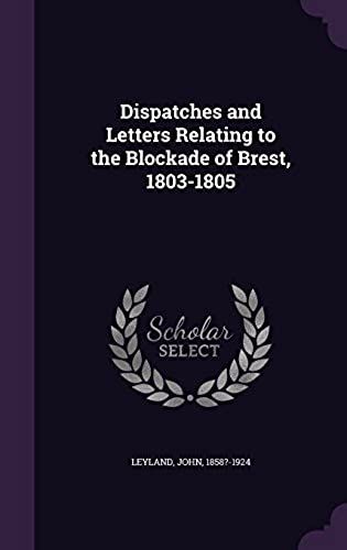 Dispatches And Letters Relating To The Blockade Of Brest, 1803-1805