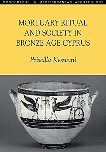 Mortuary Ritual And Society In Bronze Age Cyprus