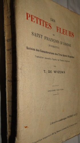 Les Petites Fleurs De Saint François D' Assise. Suivies Des Considérations Des Très Saints Stigmates. Traduction Nouvelle D' Après Les Textes Originaux Par T. De Wyzewa.