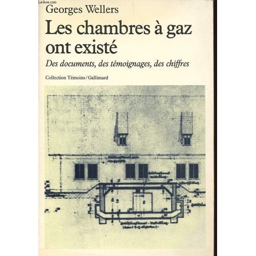 Les Chambres A Gaz Ont Existe : Des Documents, Des Temoignages, Des Chiffres