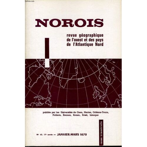 Norois (Revue Géographiques De L'ouest Et Des Pays De L'atlantique Nord) N°65 : Vues Générales Sur Le Quaternarie D'irlande - Deux Aspects De L'habitat Rural - Limoges Capitale Régionale - ...