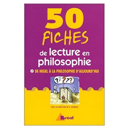 50 Fiches De Lecture En Philosophie, Tome 2 : De Hegel À La Philosophie D'aujourd'hui