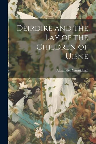 Deirdire And The Lay Of The Children Of Uisne