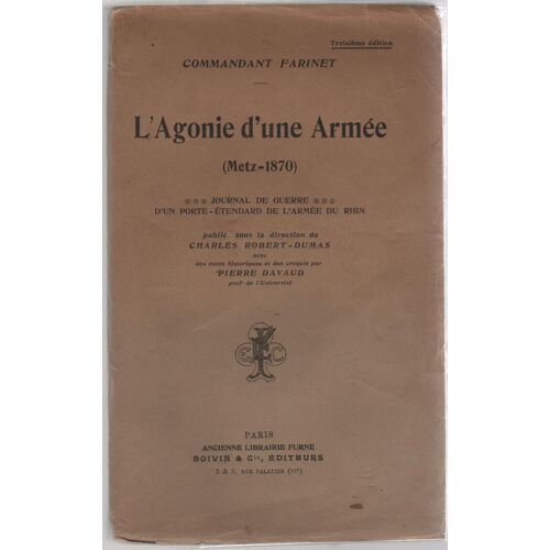 L'agonie D'une Armée (Metz, 1870). Journal De Guerre D'un Porte-Étendard De L'armée Du Rhin. Publié Sous La Direction De Charles Robert-Dumas Avec Des Notes Historiques Et Des Croquis Par...